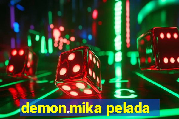 demon.mika pelada